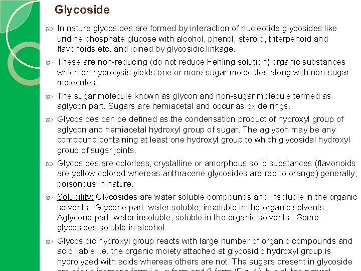Glycoside In nature glycosides are formed by interaction of nucleotide glycosides like uridine phosphate