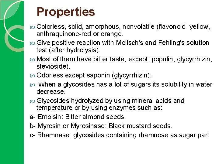 Properties Colorless, solid, amorphous, nonvolatile (flavonoid- yellow, anthraquinone-red or orange. Give positive reaction with