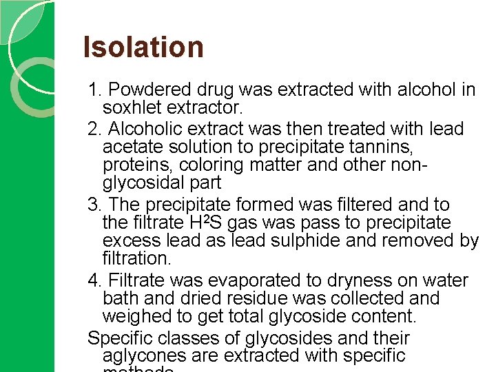 Isolation 1. Powdered drug was extracted with alcohol in soxhlet extractor. 2. Alcoholic extract