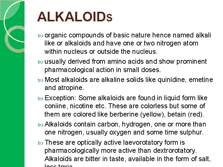 ALKALOIDs organic compounds of basic nature hence named alkali like or alkaloids and have