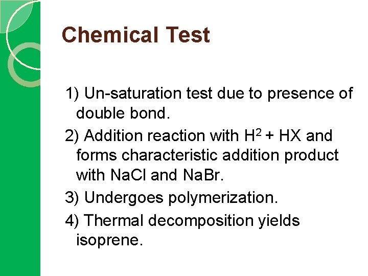 Chemical Test 1) Un-saturation test due to presence of double bond. 2) Addition reaction