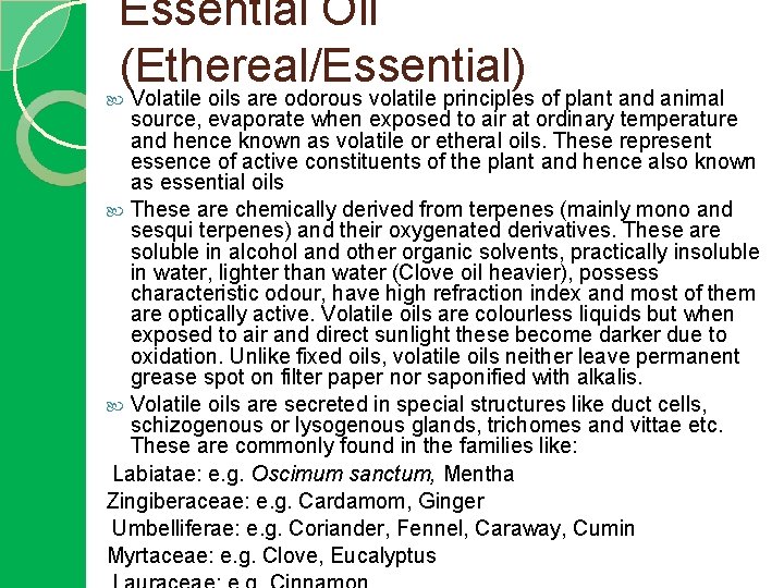 Essential Oil (Ethereal/Essential) Volatile oils are odorous volatile principles of plant and animal source,