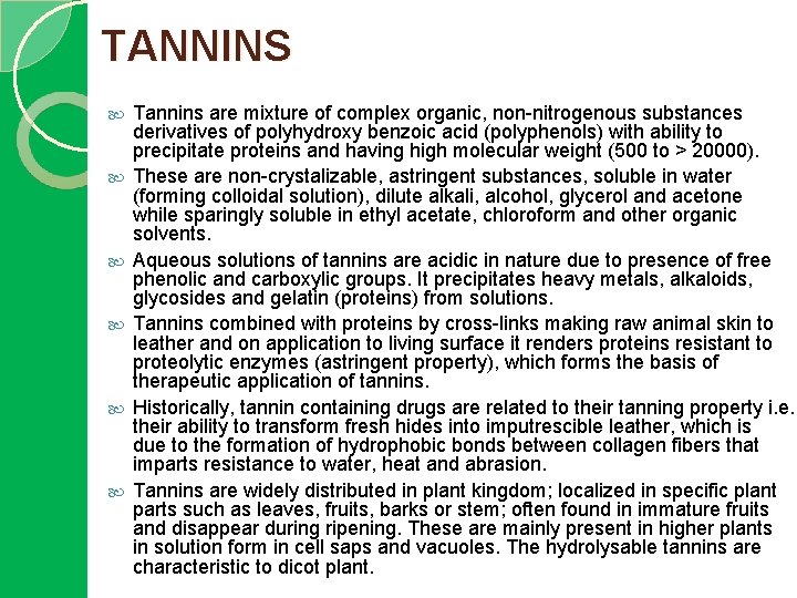 TANNINS Tannins are mixture of complex organic, non-nitrogenous substances derivatives of polyhydroxy benzoic acid
