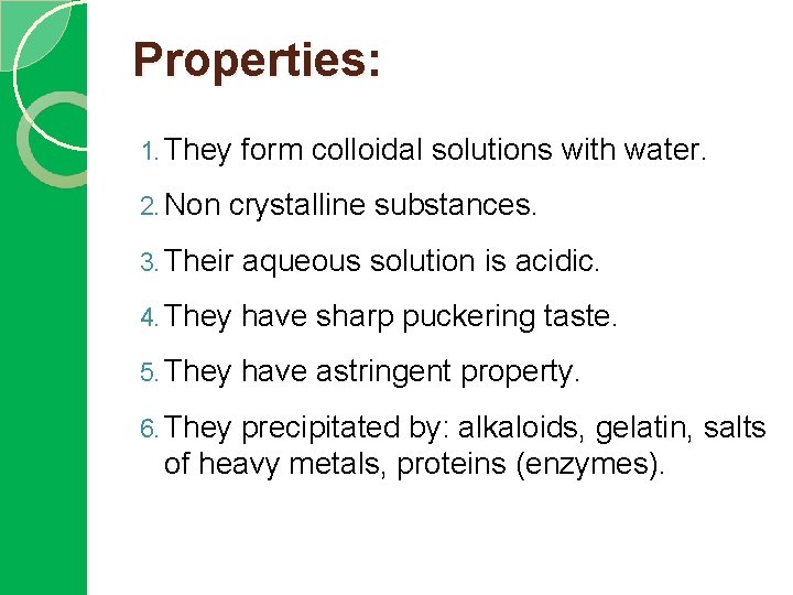 Properties: 1. They form colloidal solutions with water. 2. Non crystalline substances. 3. Their