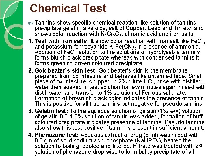 Chemical Test Tannins show specific chemical reaction like solution of tannins precipitate gelatin, alkaloids,