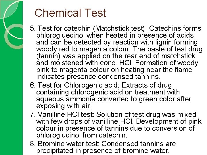 Chemical Test 5. Test for catechin (Matchstick test): Catechins forms phlorogluecinol when heated in