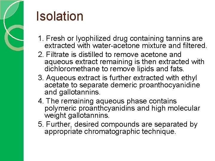 Isolation 1. Fresh or lyophilized drug containing tannins are extracted with water-acetone mixture and