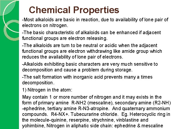 Chemical Properties -Most alkaloids are basic in reaction, due to availability of lone pair