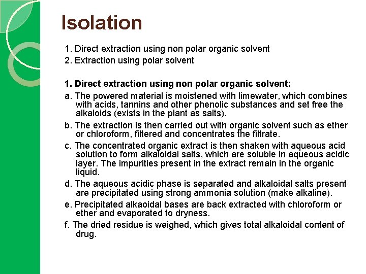 Isolation 1. Direct extraction using non polar organic solvent 2. Extraction using polar solvent