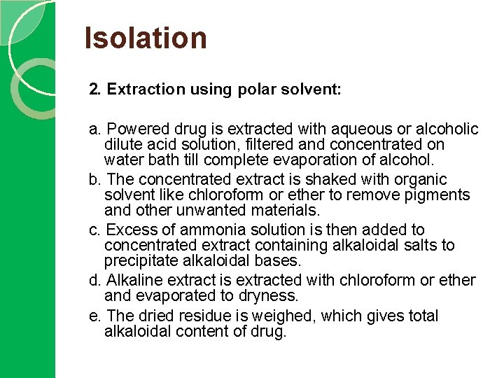 Isolation 2. Extraction using polar solvent: a. Powered drug is extracted with aqueous or