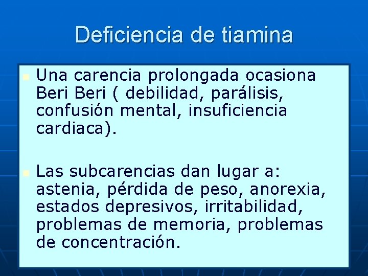 Deficiencia de tiamina n n Una carencia prolongada ocasiona Beri ( debilidad, parálisis, confusión