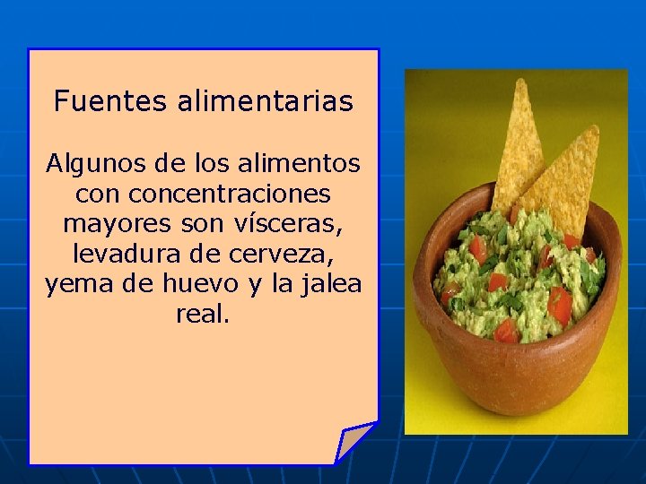 Fuentes alimentarias Algunos de los alimentos concentraciones mayores son vísceras, levadura de cerveza, yema