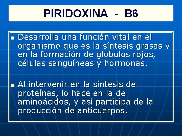 PIRIDOXINA - B 6 n n Desarrolla una función vital en el organismo que