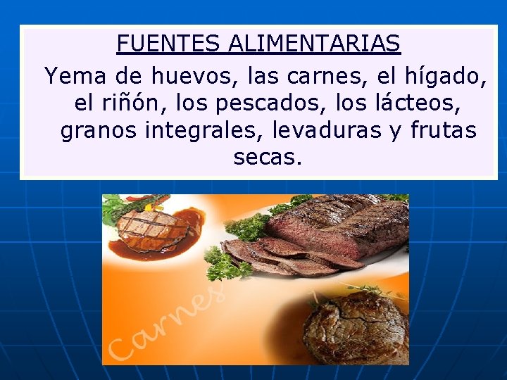 FUENTES ALIMENTARIAS Yema de huevos, las carnes, el hígado, el riñón, los pescados, los