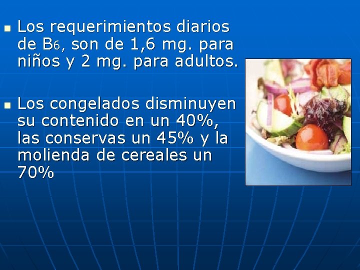 n n Los requerimientos diarios de B 6, son de 1, 6 mg. para