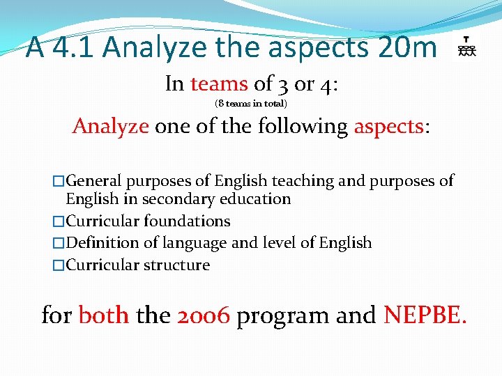 A 4. 1 Analyze the aspects 20 m In teams of 3 or 4: