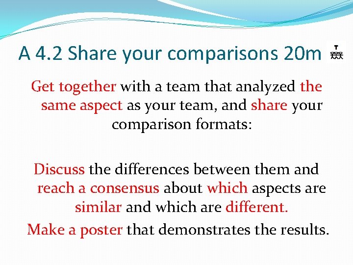 A 4. 2 Share your comparisons 20 m Get together with a team that