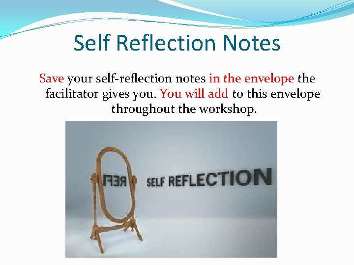 Self Reflection Notes Save your self-reflection notes in the envelope the facilitator gives you.