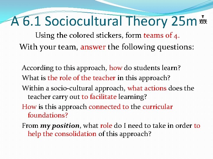 A 6. 1 Sociocultural Theory 25 m Using the colored stickers, form teams of