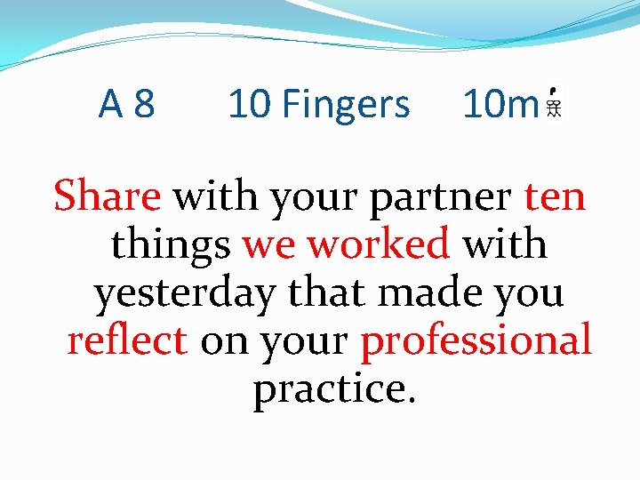 A 8 10 Fingers 10 m Share with your partner ten things we worked