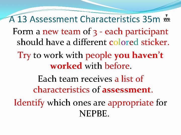 A 13 Assessment Characteristics 35 m Form a new team of 3 - each