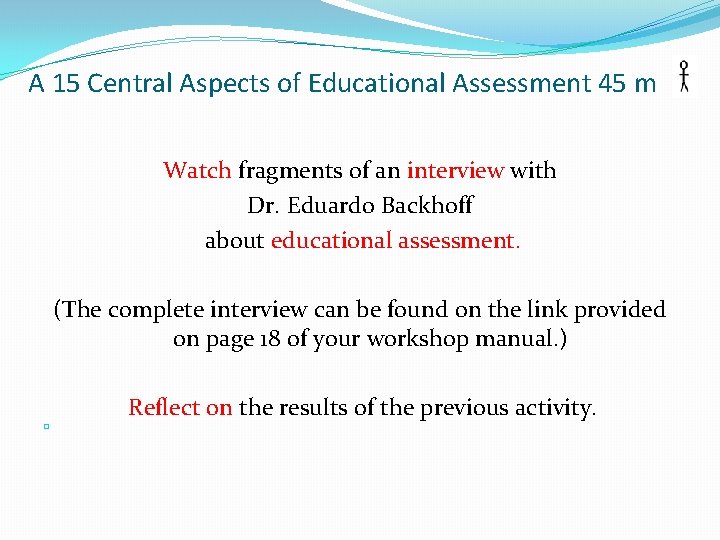 A 15 Central Aspects of Educational Assessment 45 m Watch fragments of an interview