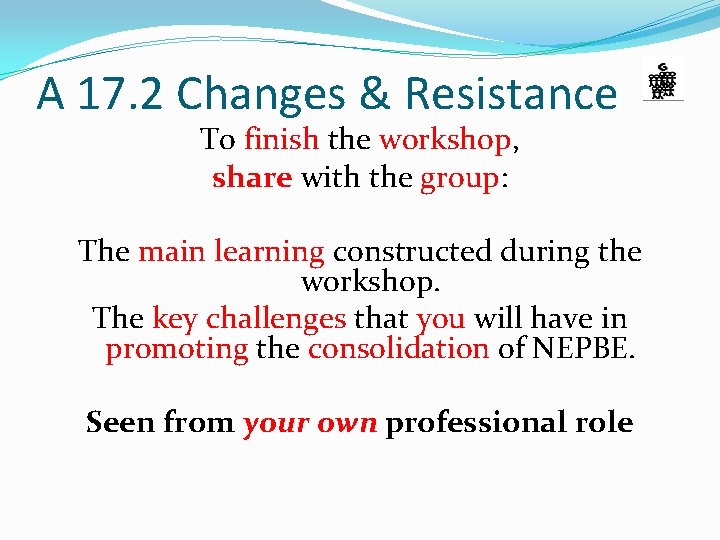 A 17. 2 Changes & Resistance To finish the workshop, share with the group: