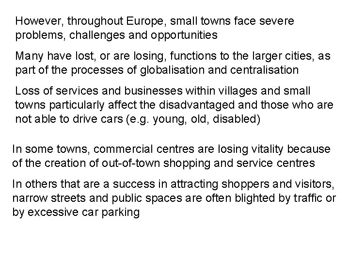 However, throughout Europe, small towns face severe problems, challenges and opportunities Many have lost,