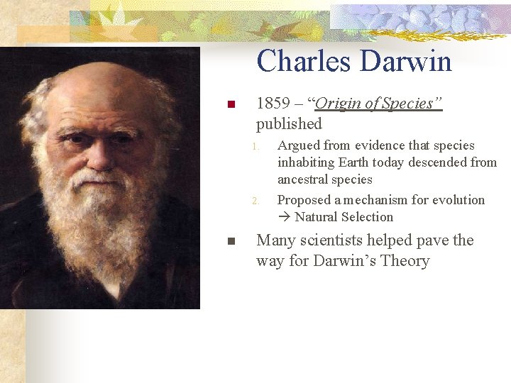 Charles Darwin n 1859 – “Origin of Species” published 1. 2. n Argued from