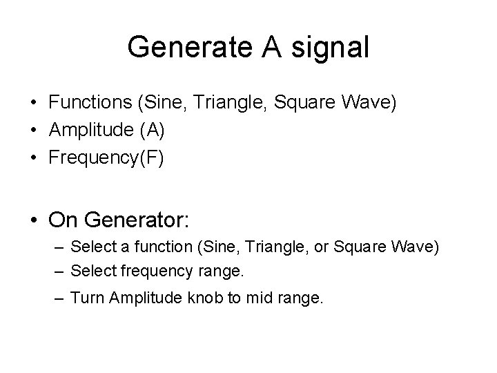 Generate A signal • Functions (Sine, Triangle, Square Wave) • Amplitude (A) • Frequency(F)