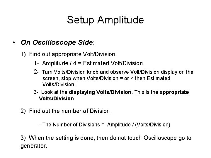 Setup Amplitude • On Oscilloscope Side: 1) Find out appropriate Volt/Division. 1 - Amplitude