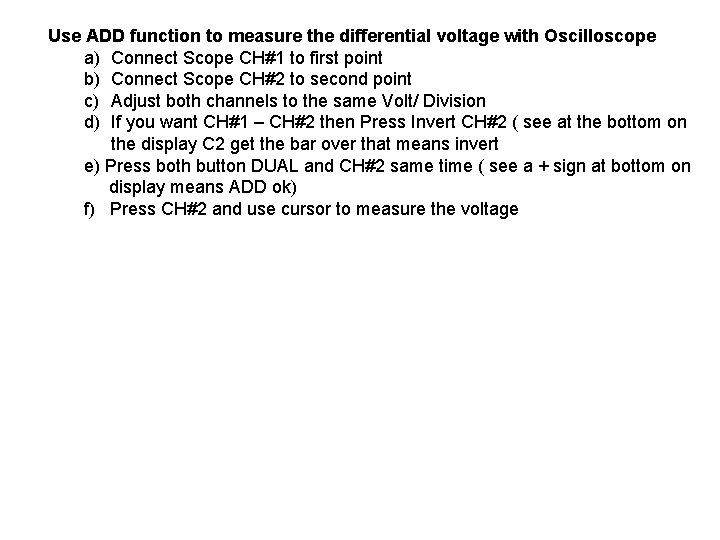Use ADD function to measure the differential voltage with Oscilloscope a) Connect Scope CH#1 Use ADD function to measure the differential voltage with Oscilloscope a) Connect Scope CH#1