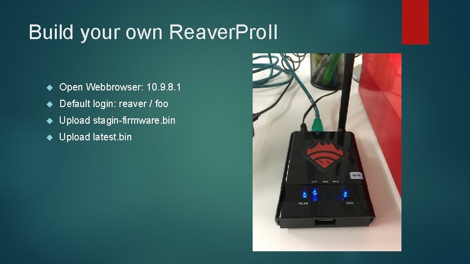 Build your own Reaver. Pro. II Open Webbrowser: 10. 9. 8. 1 Default login: