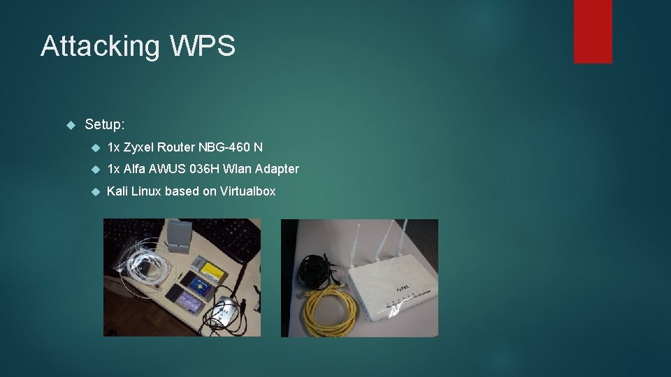 Attacking WPS Setup: 1 x Zyxel Router NBG-460 N 1 x Alfa AWUS 036