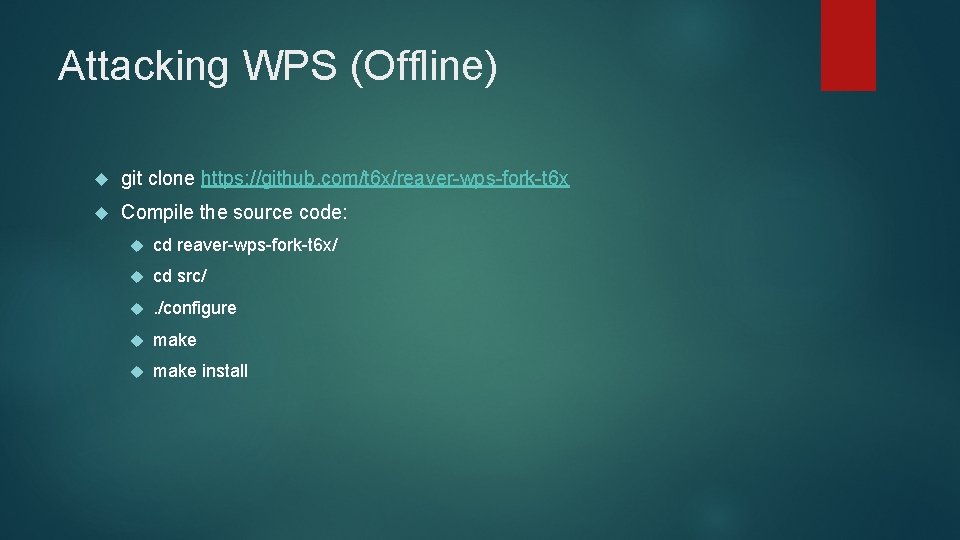 Attacking WPS (Offline) git clone https: //github. com/t 6 x/reaver-wps-fork-t 6 x Compile the