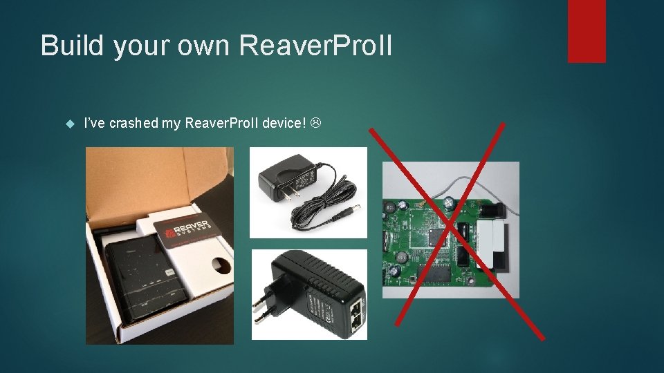 Build your own Reaver. Pro. II I’ve crashed my Reaver. Pro. II device! 