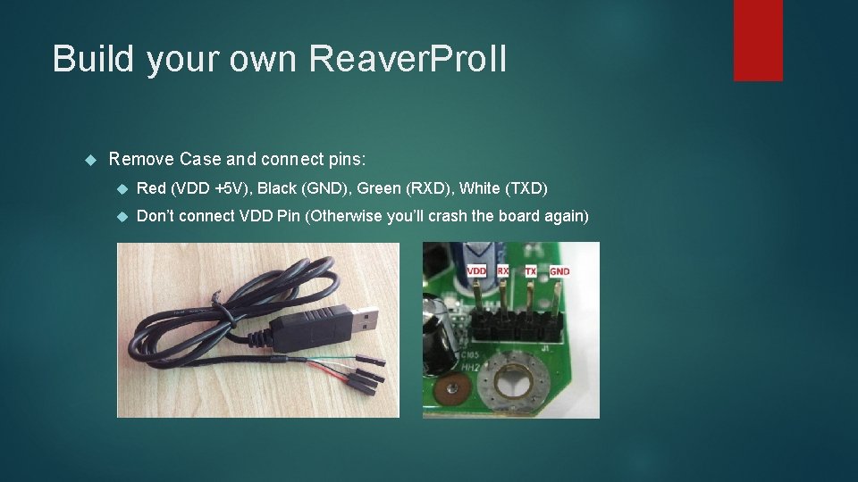 Build your own Reaver. Pro. II Remove Case and connect pins: Red (VDD +5