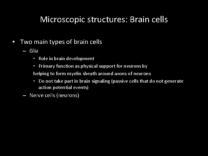 Microscopic structures: Brain cells • Two main types of brain cells – Glia •