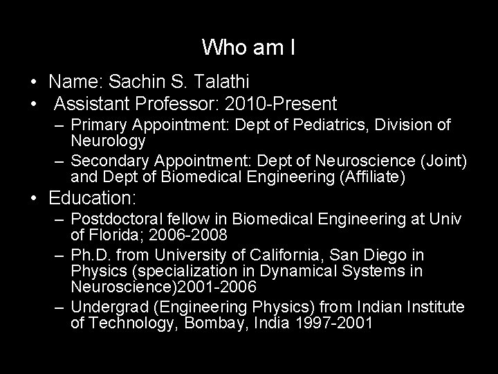 Who am I • Name: Sachin S. Talathi • Assistant Professor: 2010 -Present –