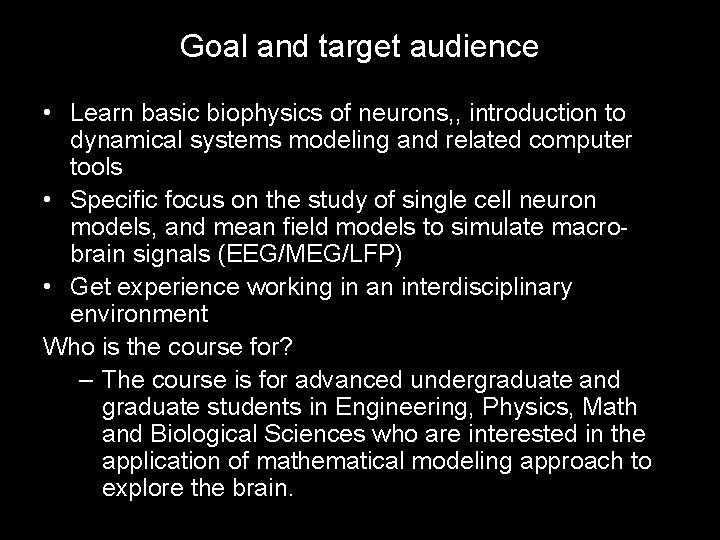 Goal and target audience • Learn basic biophysics of neurons, , introduction to dynamical