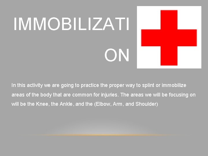 IMMOBILIZATI ON In this activity we are going to practice the proper way to