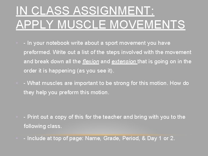 IN CLASS ASSIGNMENT: APPLY MUSCLE MOVEMENTS • - In your notebook write about a