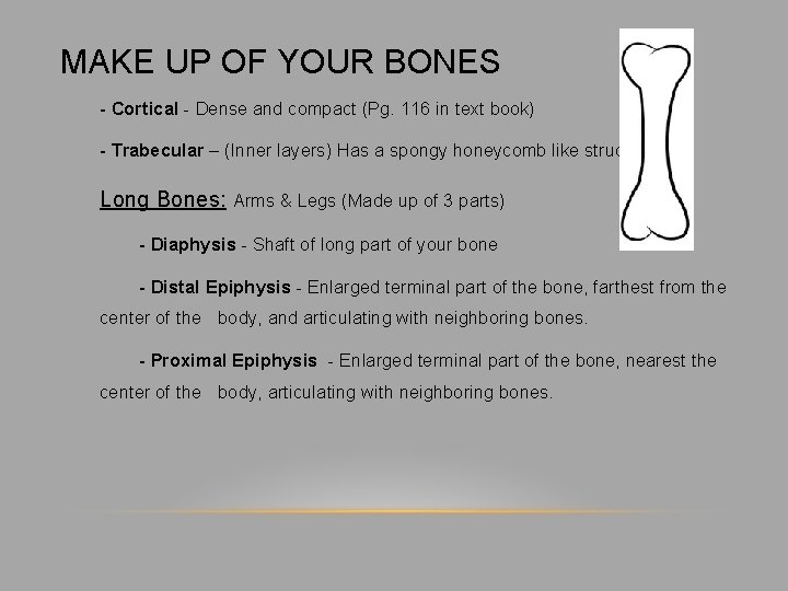 MAKE UP OF YOUR BONES - Cortical - Dense and compact (Pg. 116 in
