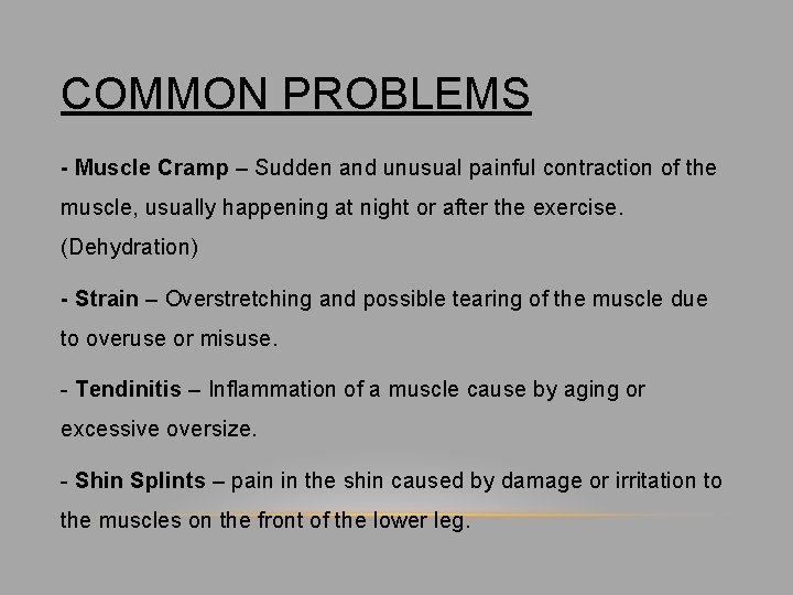 COMMON PROBLEMS - Muscle Cramp – Sudden and unusual painful contraction of the muscle,