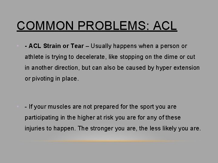 COMMON PROBLEMS: ACL • - ACL Strain or Tear – Usually happens when a