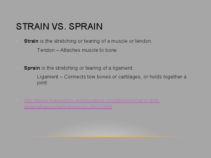 STRAIN VS. SPRAIN • Strain is the stretching or tearing of a muscle or