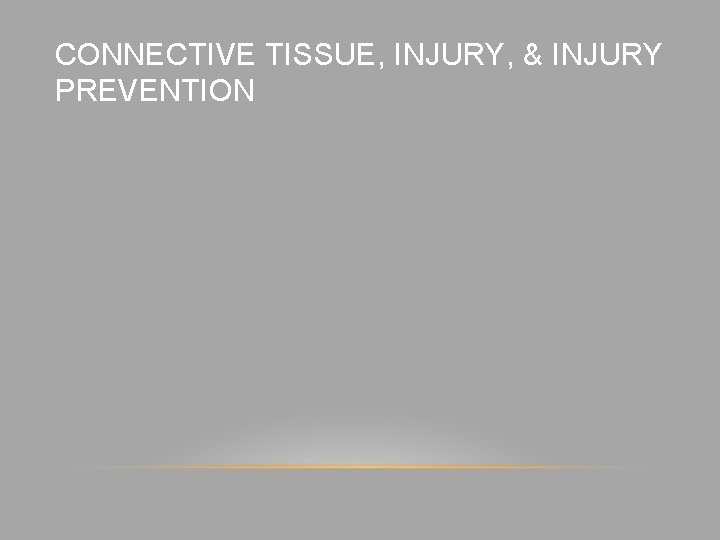 CONNECTIVE TISSUE, INJURY, & INJURY PREVENTION 