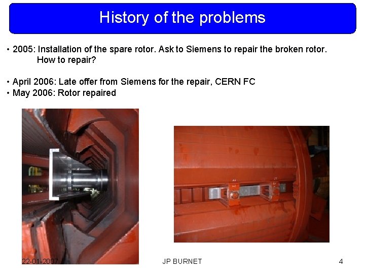 History of the problems • 2005: Installation of the spare rotor. Ask to Siemens