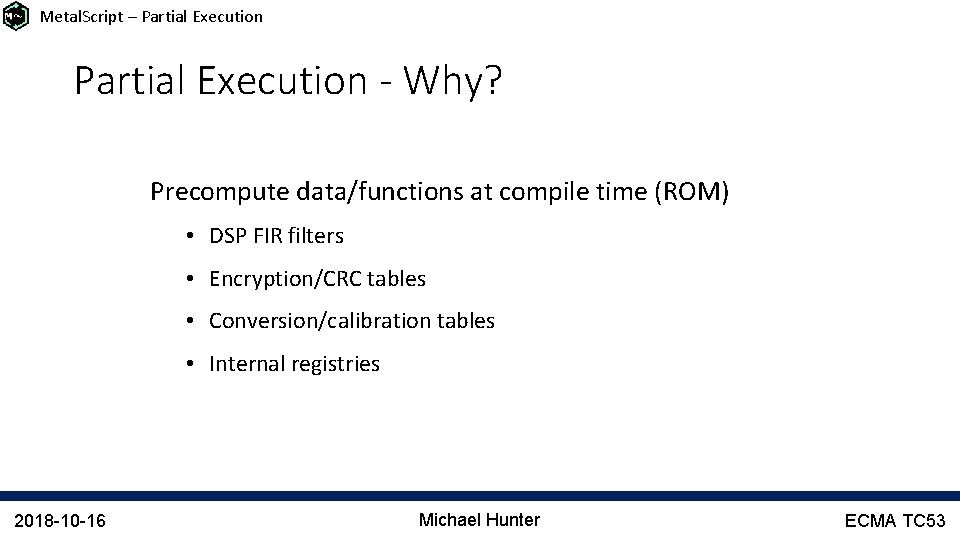 Metal. Script – Partial Execution - Why? Precompute data/functions at compile time (ROM) •