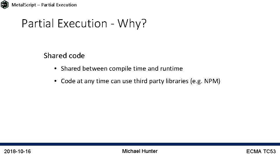 Metal. Script – Partial Execution - Why? Shared code • Shared between compile time